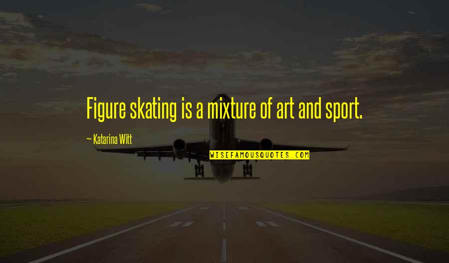 Adaena Tray Quotes By Katarina Witt: Figure skating is a mixture of art and