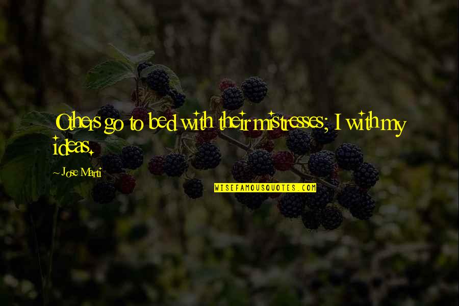 Adaeze Anane Quotes By Jose Marti: Others go to bed with their mistresses; I