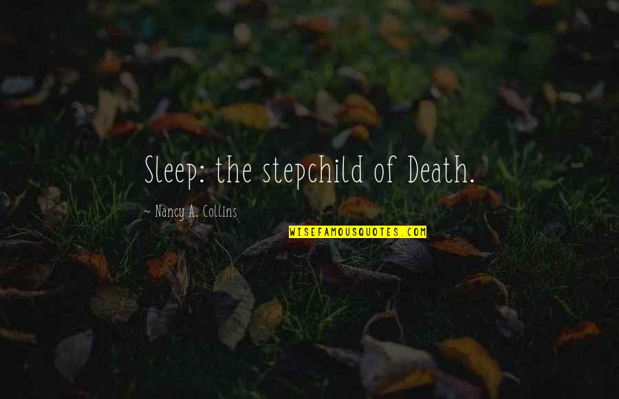 Adaeze Noelle Quotes By Nancy A. Collins: Sleep: the stepchild of Death.