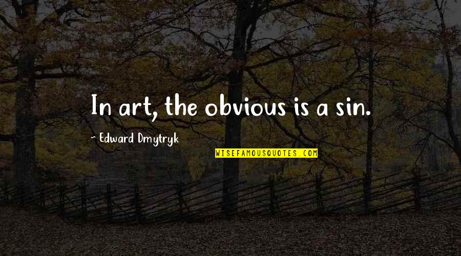 Adaeze Yobo Quotes By Edward Dmytryk: In art, the obvious is a sin.