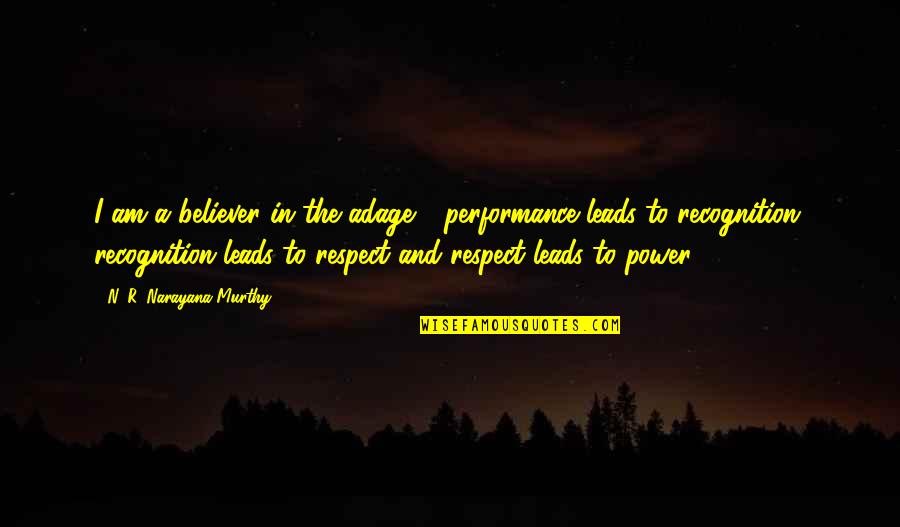 Adage Quotes By N. R. Narayana Murthy: I am a believer in the adage - Adage Quotes By N. R. Narayana Murthy: I am a believer in the adage -