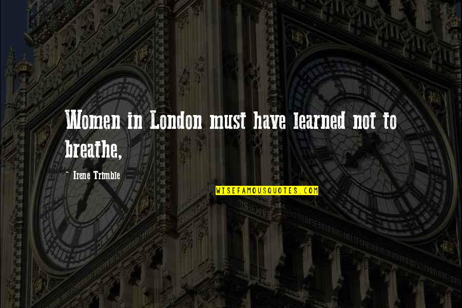 Adages Pronunciation Quotes By Irene Trimble: Women in London must have learned not to