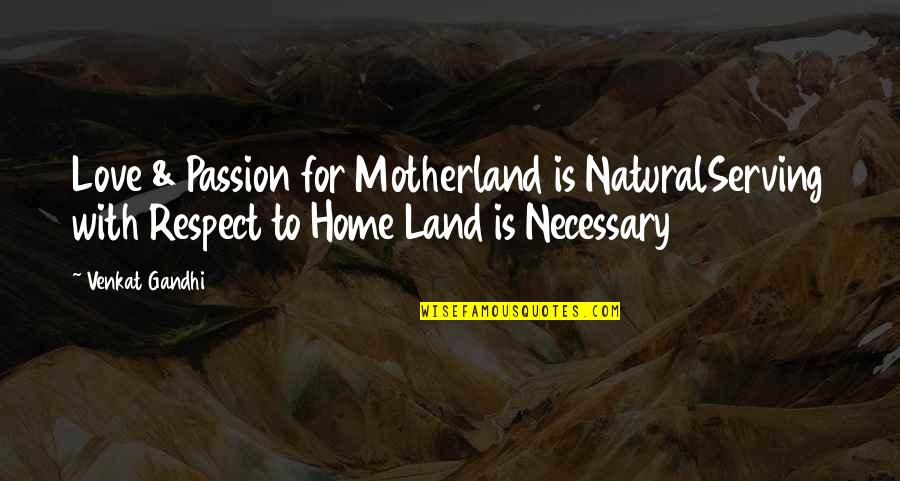 Adages Pronunciation Quotes By Venkat Gandhi: Love & Passion for Motherland is NaturalServing with