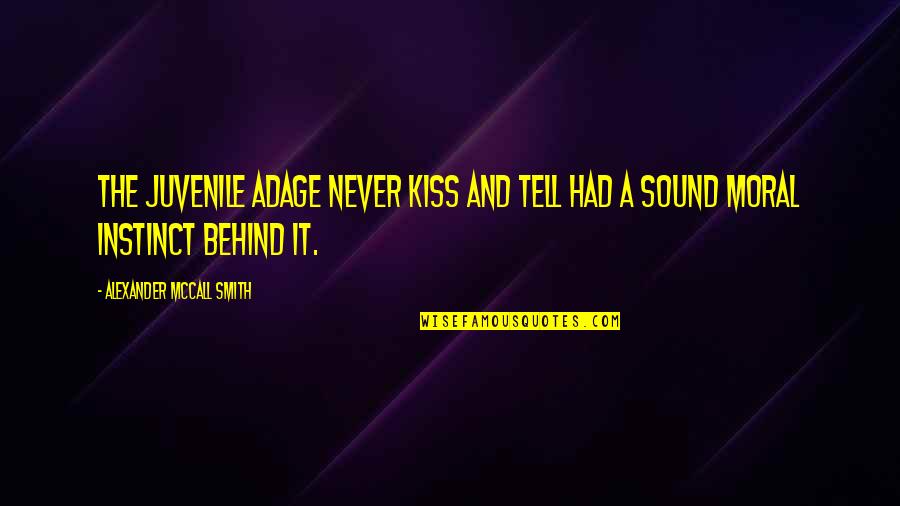 Adages Quotes By Alexander McCall Smith: The juvenile adage Never kiss and tell had