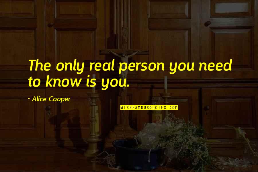 Adages Quotes By Alice Cooper: The only real person you need to know