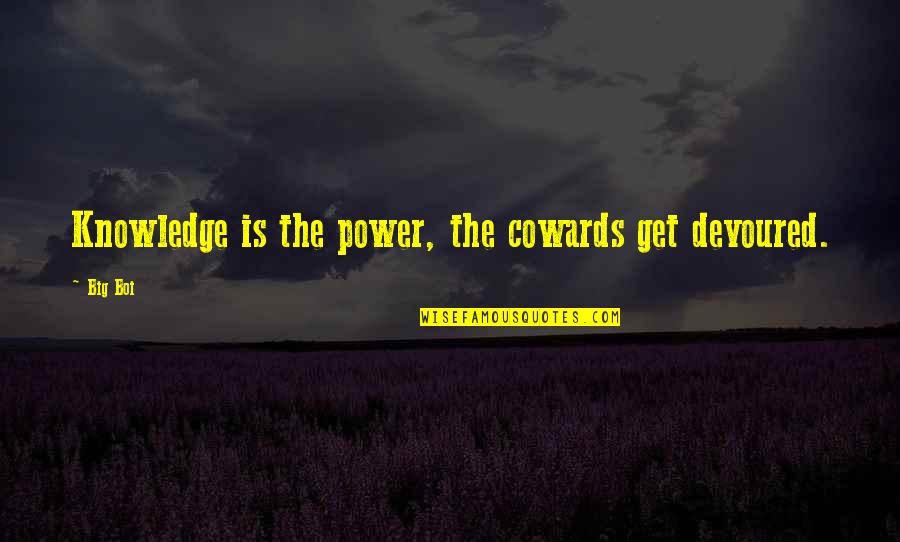 Adages Quotes By Big Boi: Knowledge is the power, the cowards get devoured.