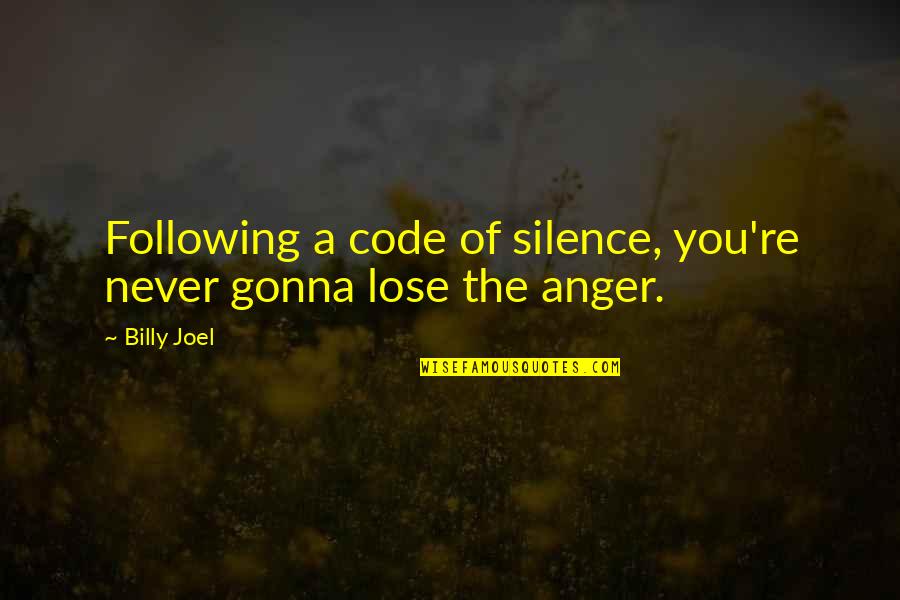 Adages Quotes By Billy Joel: Following a code of silence, you're never gonna