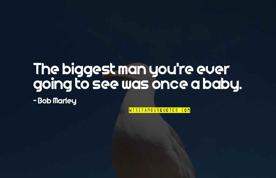 Adages Quotes By Bob Marley: The biggest man you're ever going to see