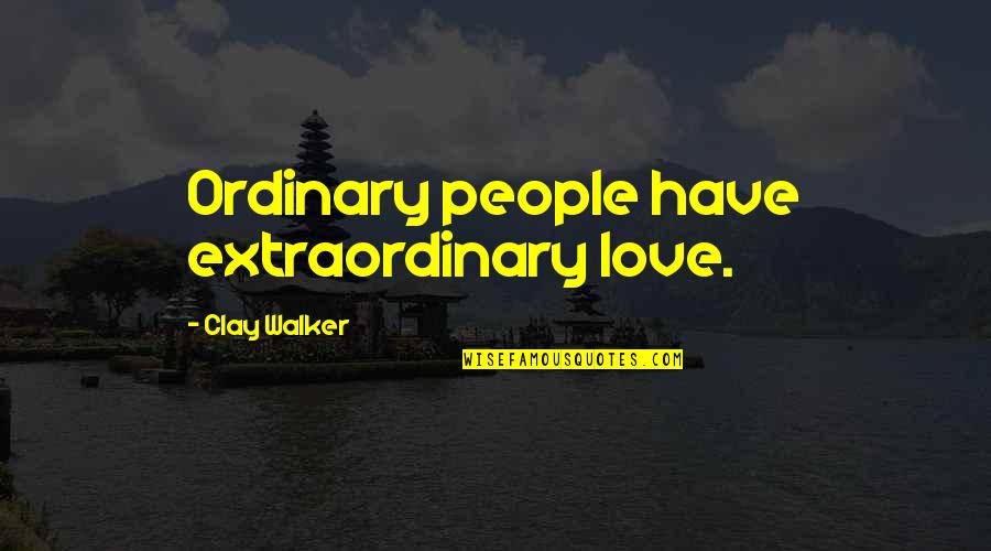 Adages Quotes By Clay Walker: Ordinary people have extraordinary love.