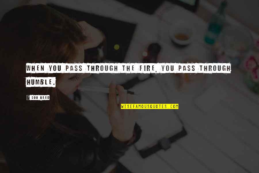 Adages Quotes By Lou Reed: When you pass through the fire, you pass