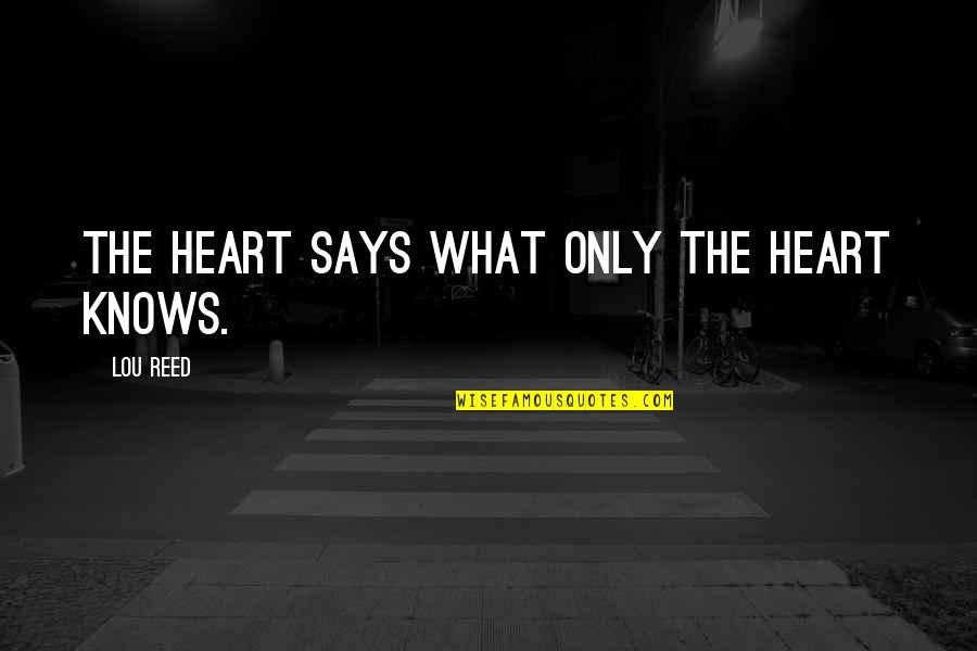 Adages Quotes By Lou Reed: The heart says what only the heart knows.