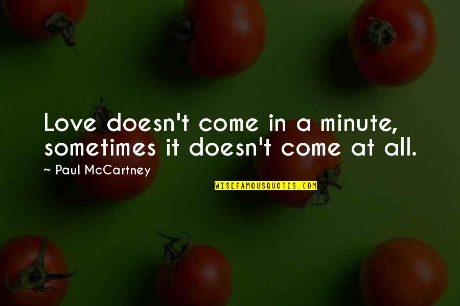 Adages Quotes By Paul McCartney: Love doesn't come in a minute, sometimes it