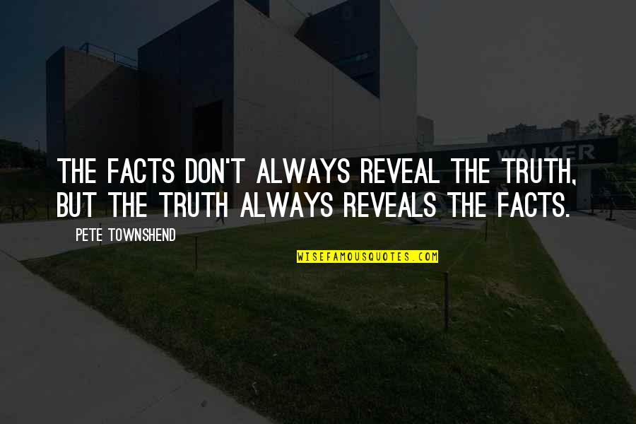 Adages Quotes By Pete Townshend: The facts don't always reveal the truth, but