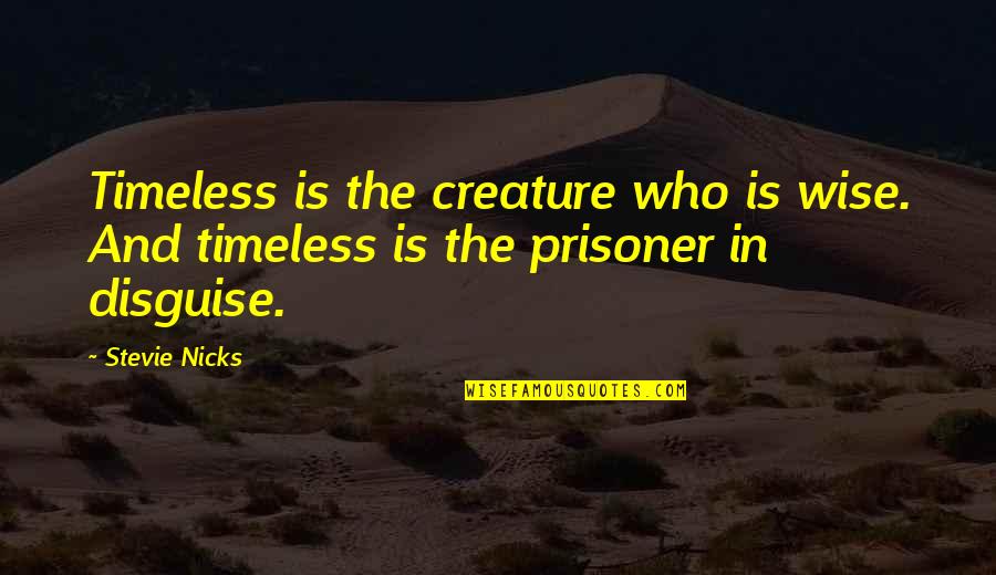 Adages Quotes By Stevie Nicks: Timeless is the creature who is wise. And
