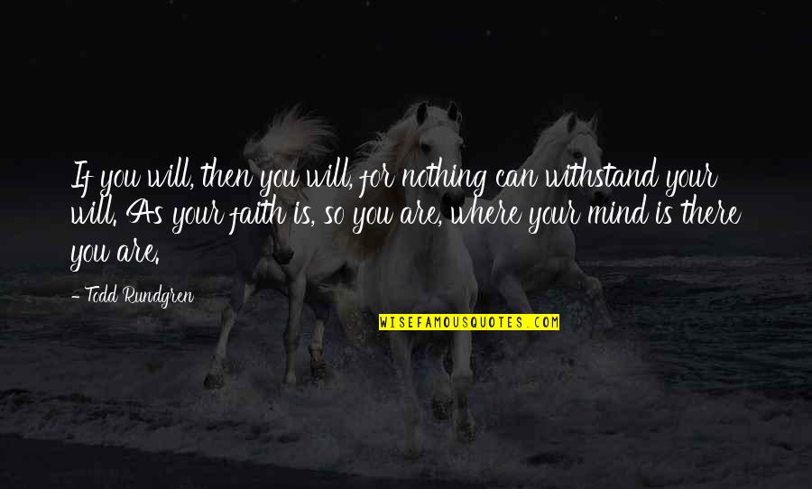 Adages Quotes By Todd Rundgren: If you will, then you will, for nothing