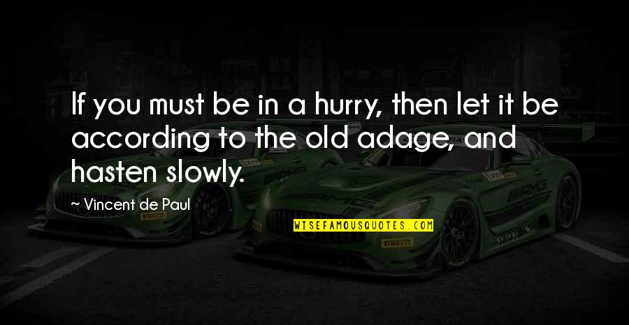 Adages Quotes By Vincent De Paul: If you must be in a hurry, then