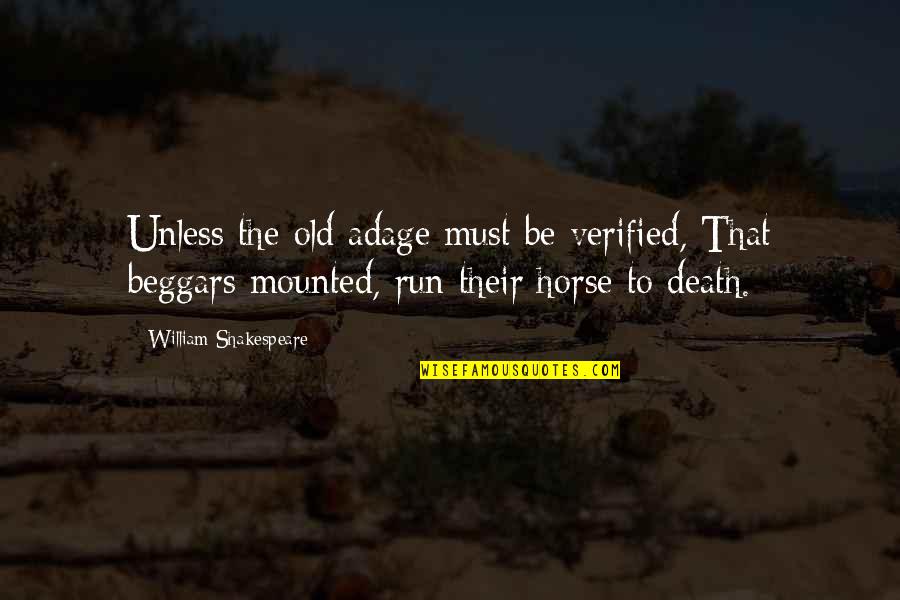 Adages Quotes By William Shakespeare: Unless the old adage must be verified, That
