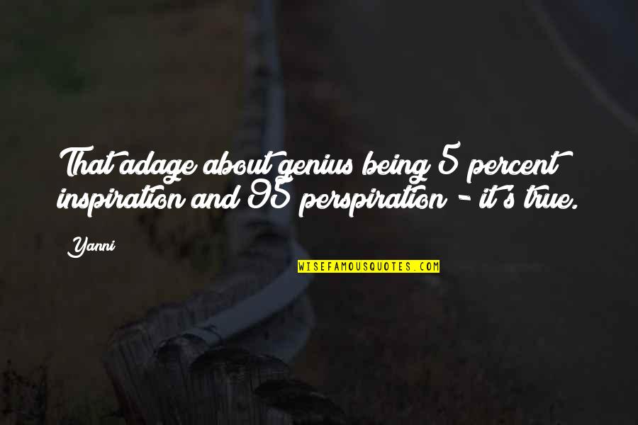 Adages Quotes By Yanni: That adage about genius being 5 percent inspiration