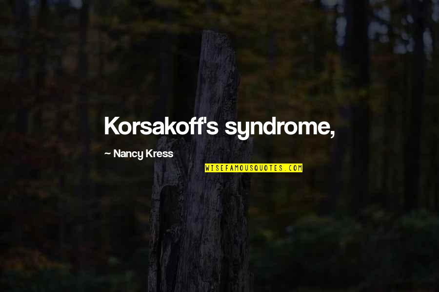 Adagia Tea Quotes By Nancy Kress: Korsakoff's syndrome,