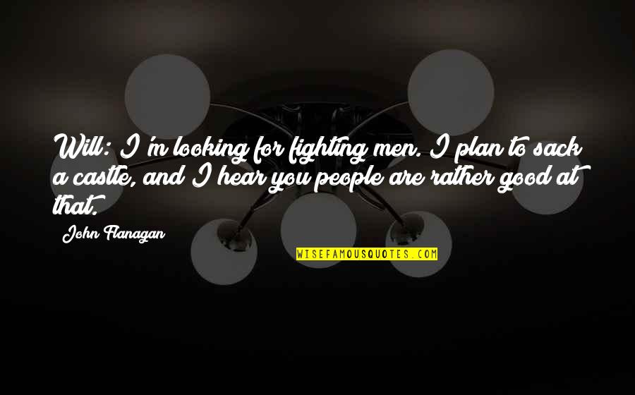 Adagial Quotes By John Flanagan: Will: I'm looking for fighting men. I plan Adagial Quotes By John Flanagan: Will: I'm looking for fighting men. I plan