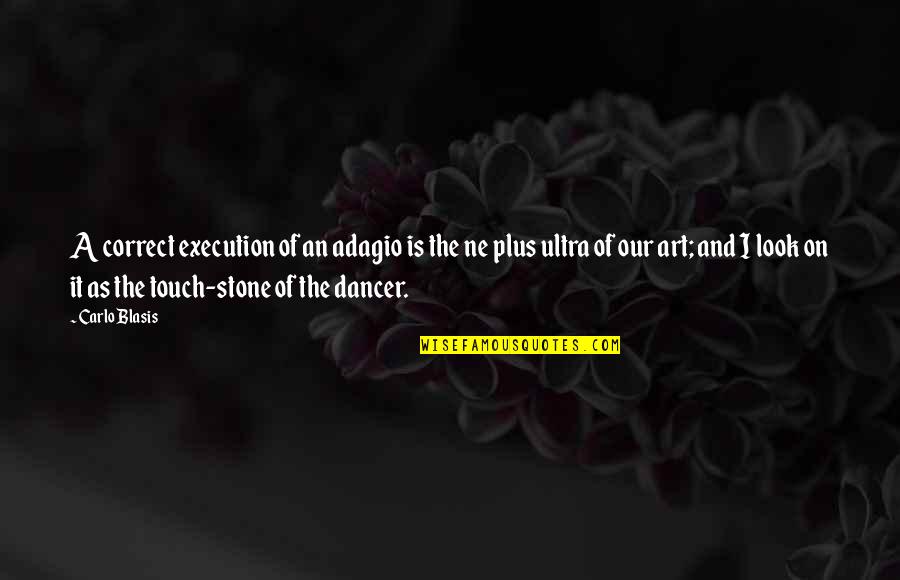 Adagio Quotes By Carlo Blasis: A correct execution of an adagio is the