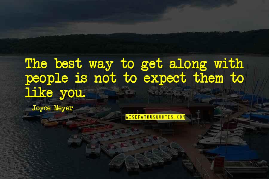Adagio Tea Quotes By Joyce Meyer: The best way to get along with people