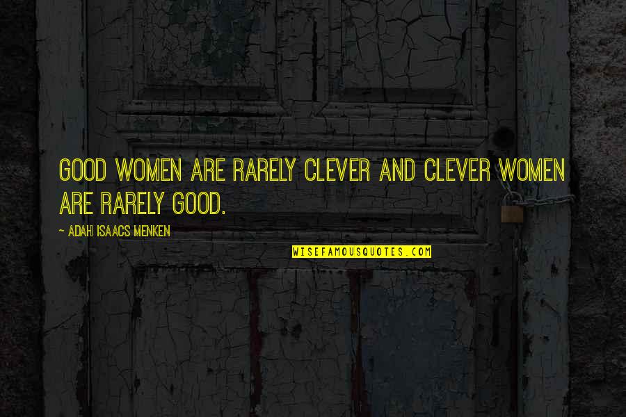 Adah Quotes By Adah Isaacs Menken: Good women are rarely clever and clever women