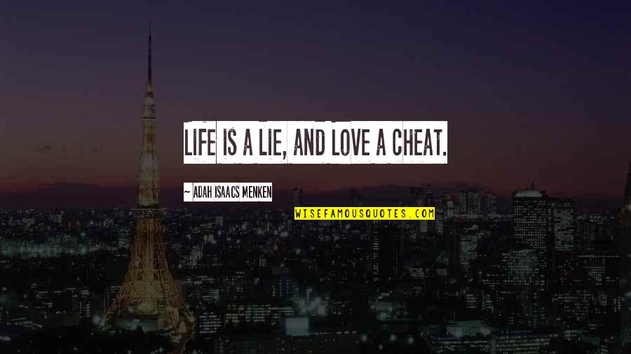 Adah Quotes By Adah Isaacs Menken: Life is a lie, and Love a cheat.