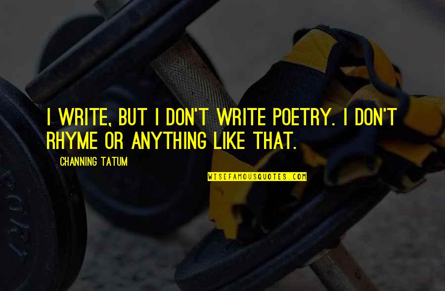 Adaire School Quotes By Channing Tatum: I write, but I don't write poetry. I