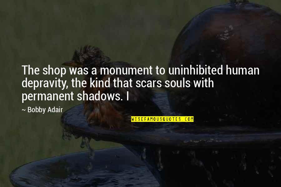 Adair's Quotes By Bobby Adair: The shop was a monument to uninhibited human