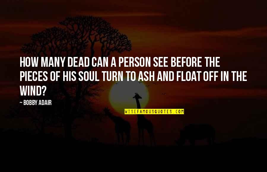 Adair's Quotes By Bobby Adair: How many dead can a person see before