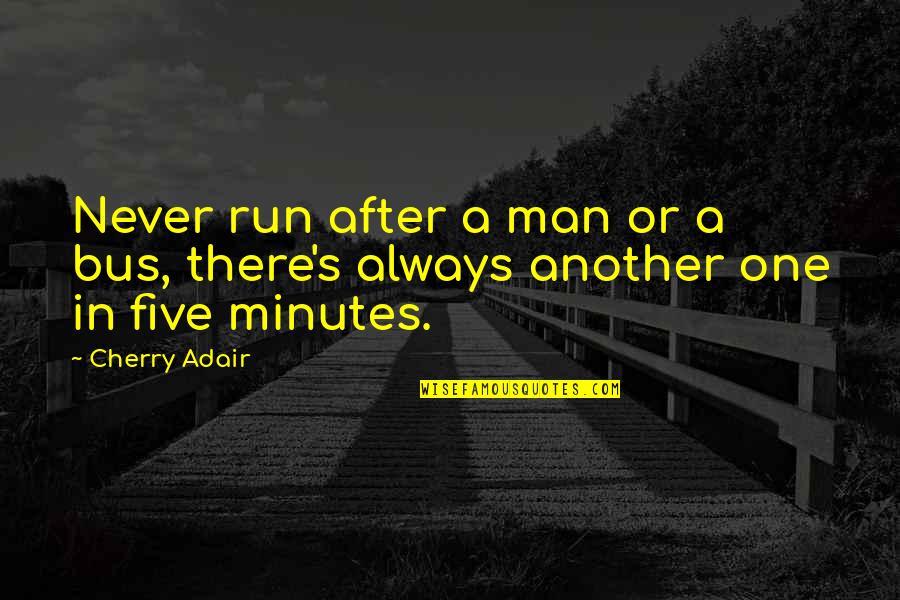 Adair's Quotes By Cherry Adair: Never run after a man or a bus,