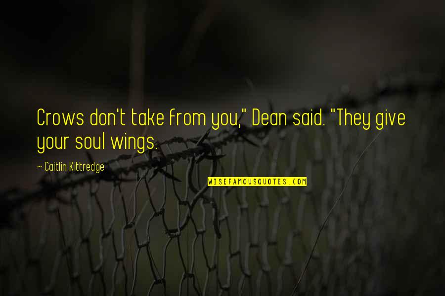Adakai Navajo Quotes By Caitlin Kittredge: Crows don't take from you," Dean said. "They Adakai Navajo Quotes By Caitlin Kittredge: Crows don't take from you," Dean said. "They