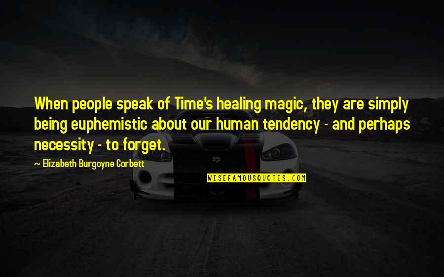 Adakalanya Kita Quotes By Elizabeth Burgoyne Corbett: When people speak of Time's healing magic, they