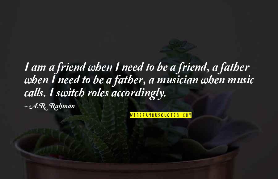 Adakan Holding Quotes By A.R. Rahman: I am a friend when I need to