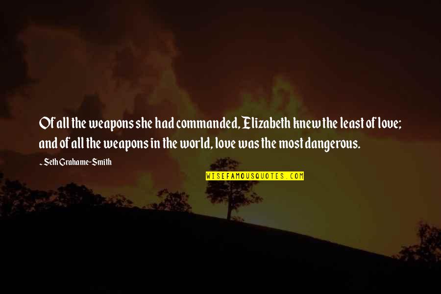 Adakan Holding Quotes By Seth Grahame-Smith: Of all the weapons she had commanded, Elizabeth