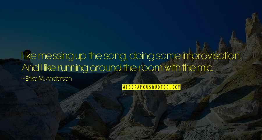 Adakar Bohot Hai Wafadar Nahi Quotes By Erika M. Anderson: I like messing up the song, doing some Adakar Bohot Hai Wafadar Nahi Quotes By Erika M. Anderson: I like messing up the song, doing some