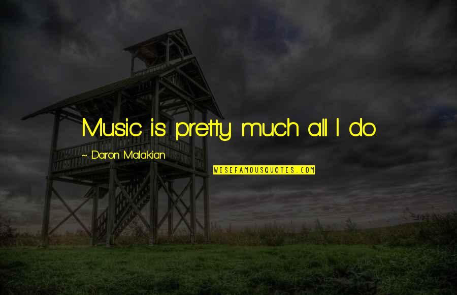Adalat Quotes By Daron Malakian: Music is pretty much all I do.