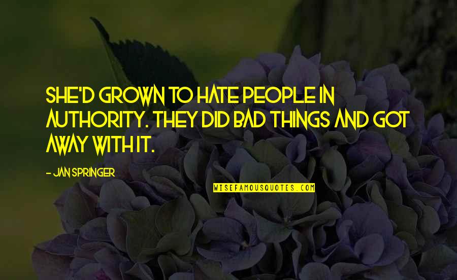 Adalberto Ortiz Quotes By Jan Springer: She'd grown to hate people in authority. They