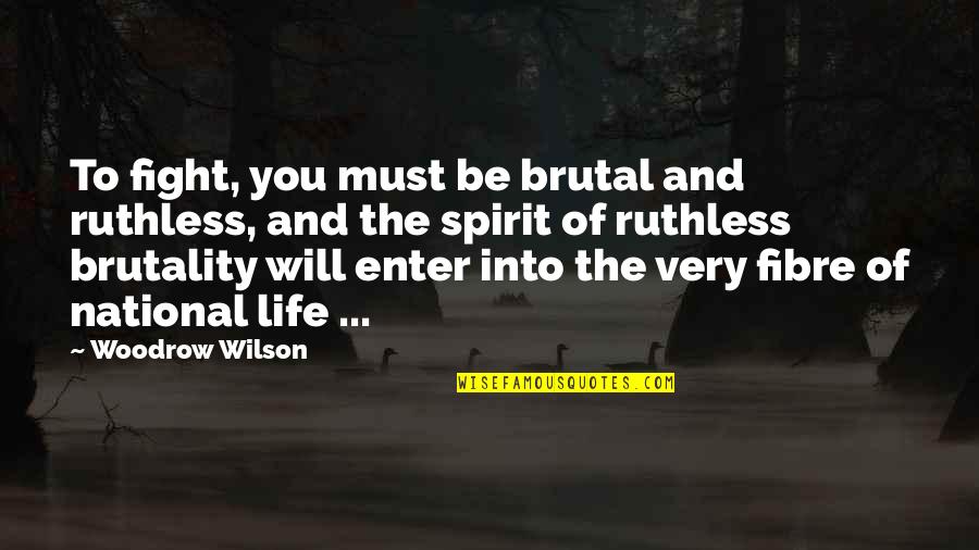 Adalberto Ortiz Quotes By Woodrow Wilson: To fight, you must be brutal and ruthless, Adalberto Ortiz Quotes By Woodrow Wilson: To fight, you must be brutal and ruthless,
