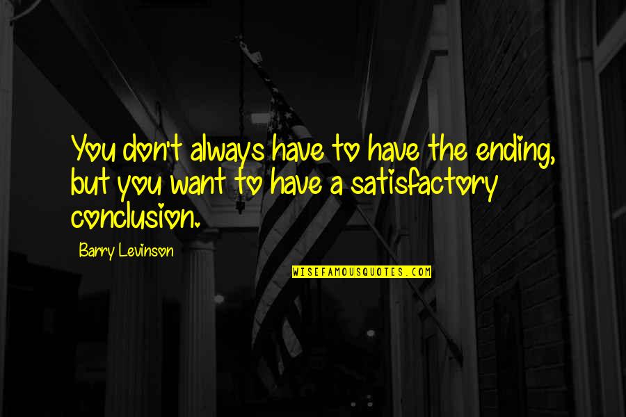 Adalberts Brewing Quotes By Barry Levinson: You don't always have to have the ending,