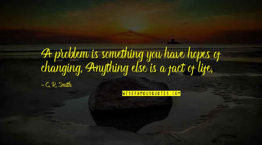 Adalberts Brewing Quotes By C. R. Smith: A problem is something you have hopes of
