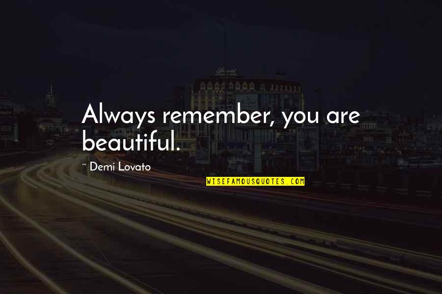 Adalberts Brewing Quotes By Demi Lovato: Always remember, you are beautiful.