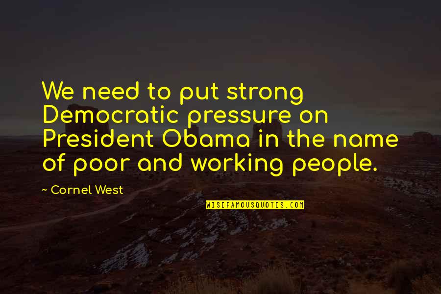 Adalet Bakanligi Quotes By Cornel West: We need to put strong Democratic pressure on Adalet Bakanligi Quotes By Cornel West: We need to put strong Democratic pressure on