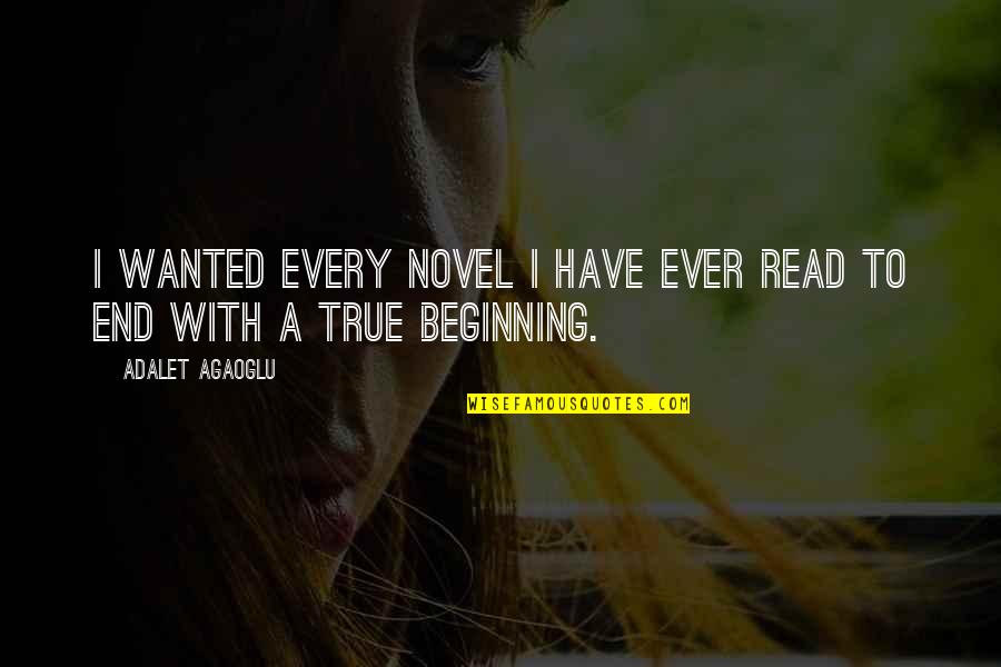 Adalet Quotes By Adalet Agaoglu: I wanted every novel I have ever read