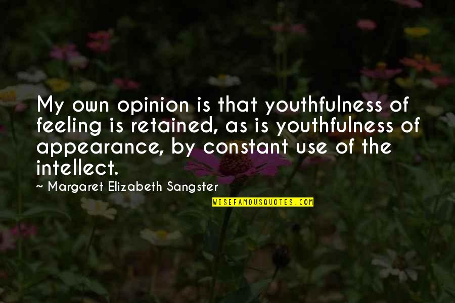 Adaletsiz Yar Quotes By Margaret Elizabeth Sangster: My own opinion is that youthfulness of feeling Adaletsiz Yar Quotes By Margaret Elizabeth Sangster: My own opinion is that youthfulness of feeling