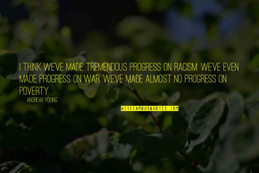 Adaletsizlik Quotes By Andrew Young: I think we've made tremendous progress on racism. Adaletsizlik Quotes By Andrew Young: I think we've made tremendous progress on racism.