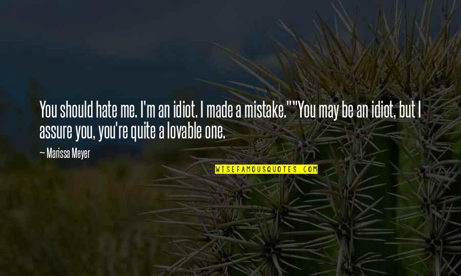 Adaletsizlik Quotes By Marissa Meyer: You should hate me. I'm an idiot. I Adaletsizlik Quotes By Marissa Meyer: You should hate me. I'm an idiot. I