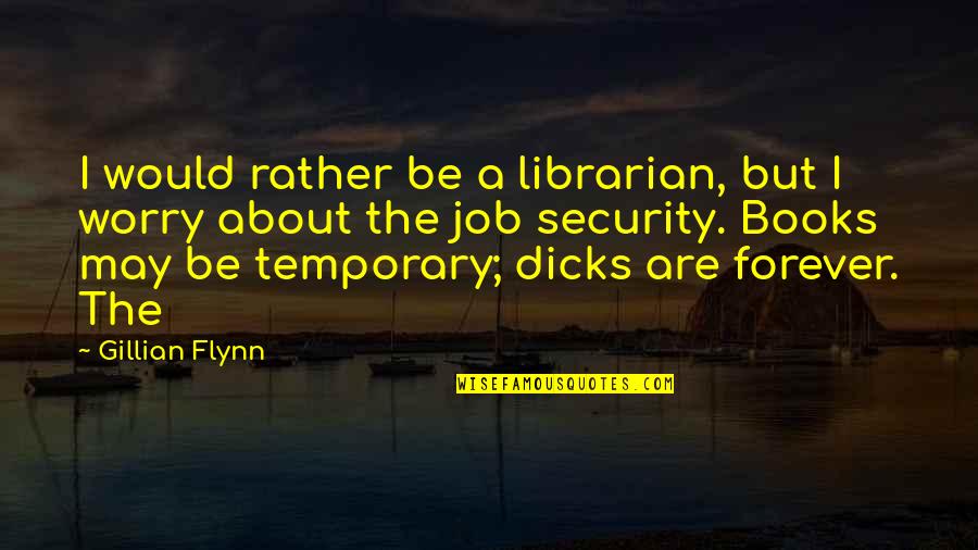 Adaline Falling Star Quotes By Gillian Flynn: I would rather be a librarian, but I