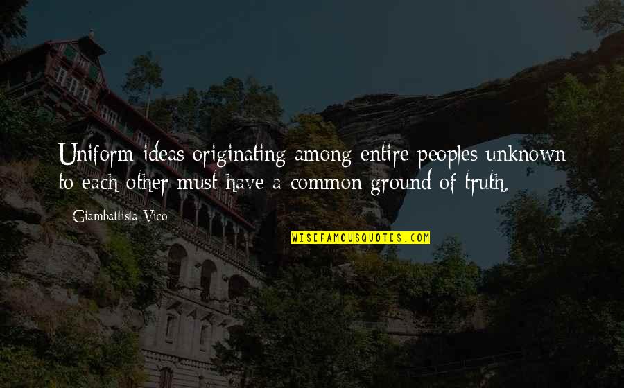 Adaline Movie Quotes By Giambattista Vico: Uniform ideas originating among entire peoples unknown to Adaline Movie Quotes By Giambattista Vico: Uniform ideas originating among entire peoples unknown to